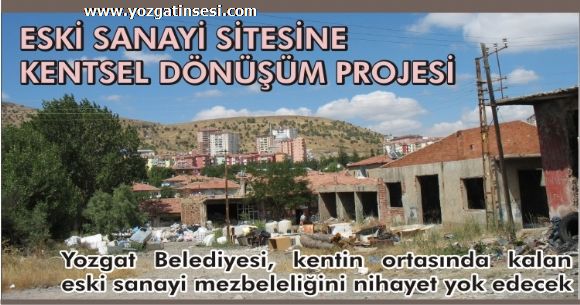 Yozgat Eski Sanayi Sitesi Modern G�r�n�me Kavu�acak!