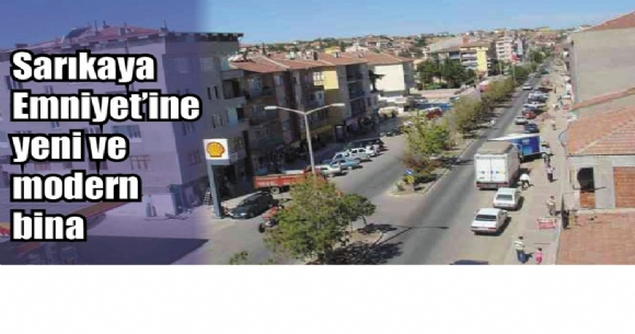 Sar�kaya Emniyetine yeni ve modern bina