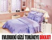 Evlerdeki gizli tehlikeye dikkat edin!!!