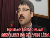 Parlak fikirlere 50 milyon TL hibe edilecek....