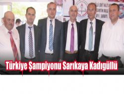 T�rkiye �ampiyonu Sar�kaya Kad�g�ll�