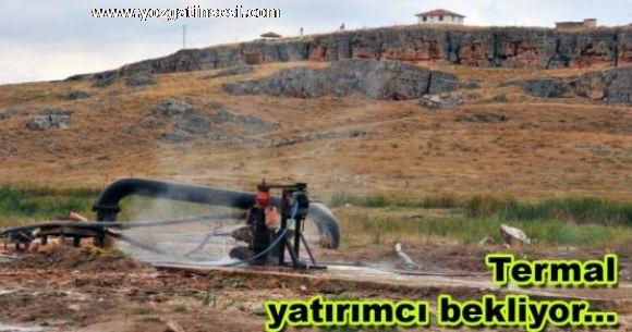 Sorgun il�esi Termal Sular i�in Yat�r�mc� Bekliyor